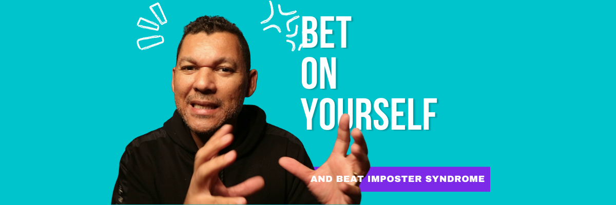 HOw to bet on yourself and win against imposter syndrome