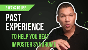 2 ways to use Past Experience to challenge Imposter Syndrome and win in business